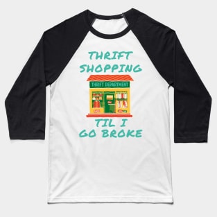 Thrift shopping til i go broke Baseball T-Shirt